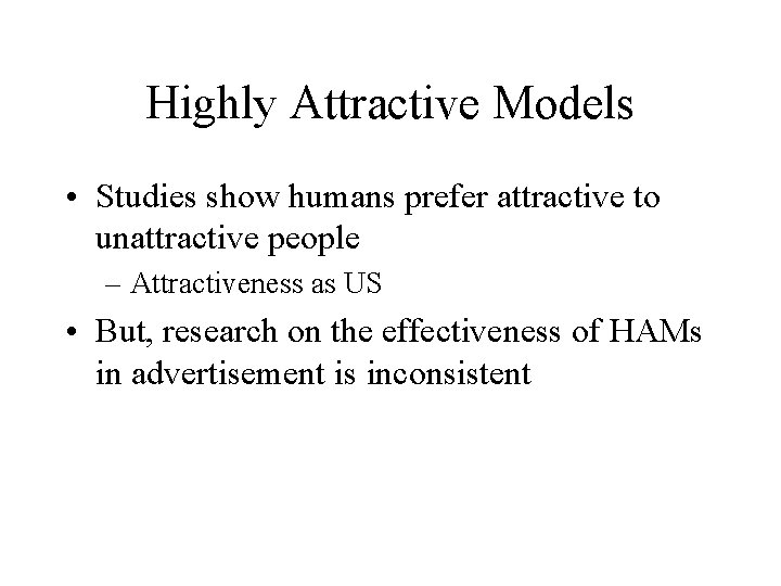 Highly Attractive Models • Studies show humans prefer attractive to unattractive people – Attractiveness