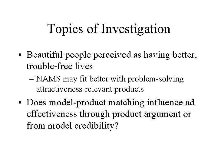 Topics of Investigation • Beautiful people perceived as having better, trouble-free lives – NAMS