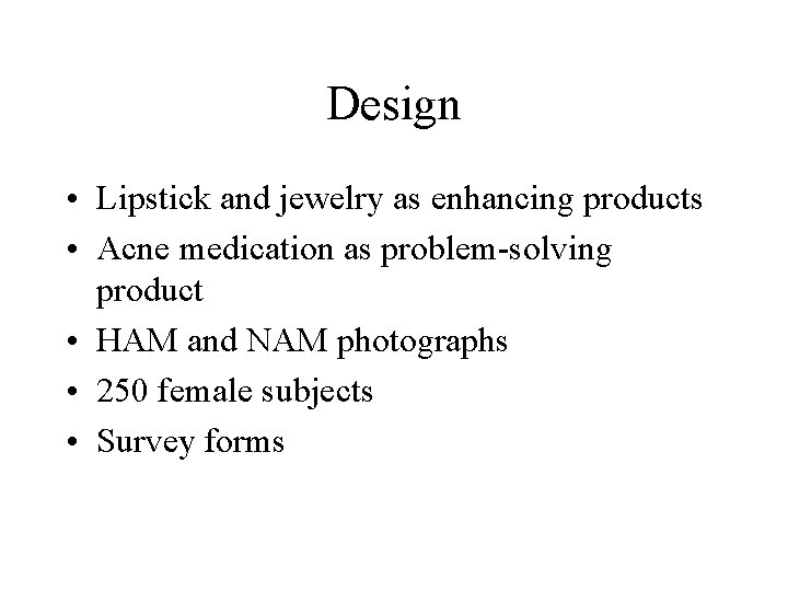 Design • Lipstick and jewelry as enhancing products • Acne medication as problem-solving product