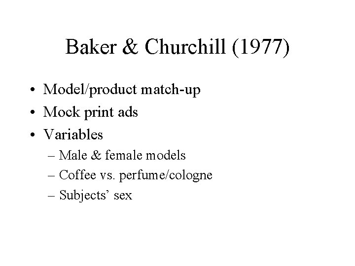 Baker & Churchill (1977) • Model/product match-up • Mock print ads • Variables –