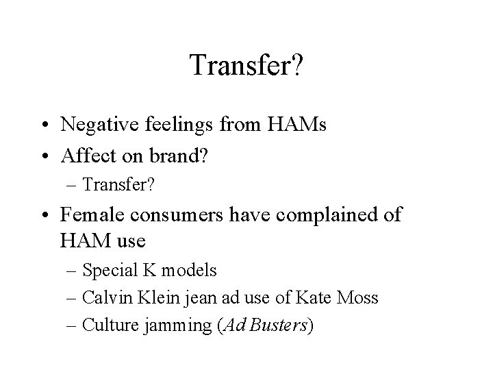 Transfer? • Negative feelings from HAMs • Affect on brand? – Transfer? • Female