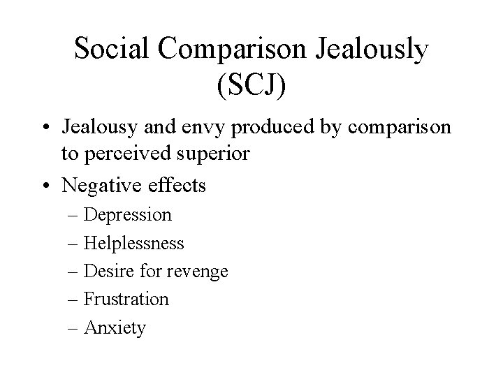 Social Comparison Jealously (SCJ) • Jealousy and envy produced by comparison to perceived superior