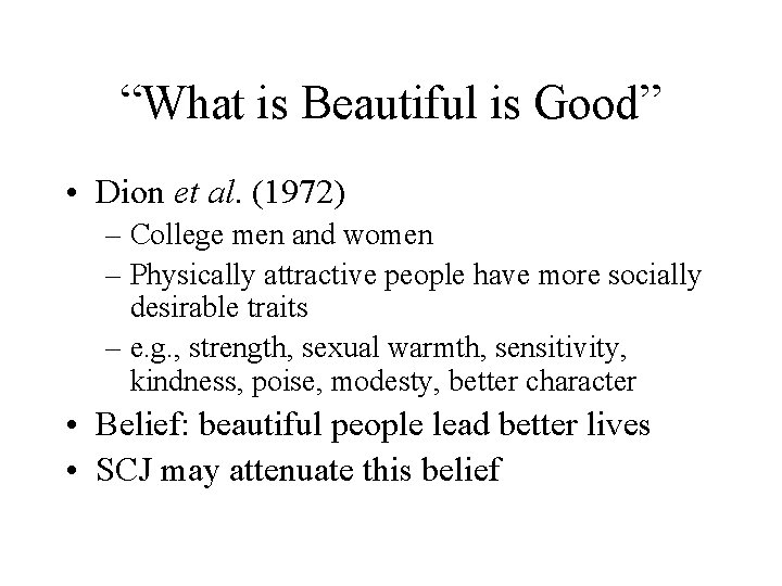 “What is Beautiful is Good” • Dion et al. (1972) – College men and
