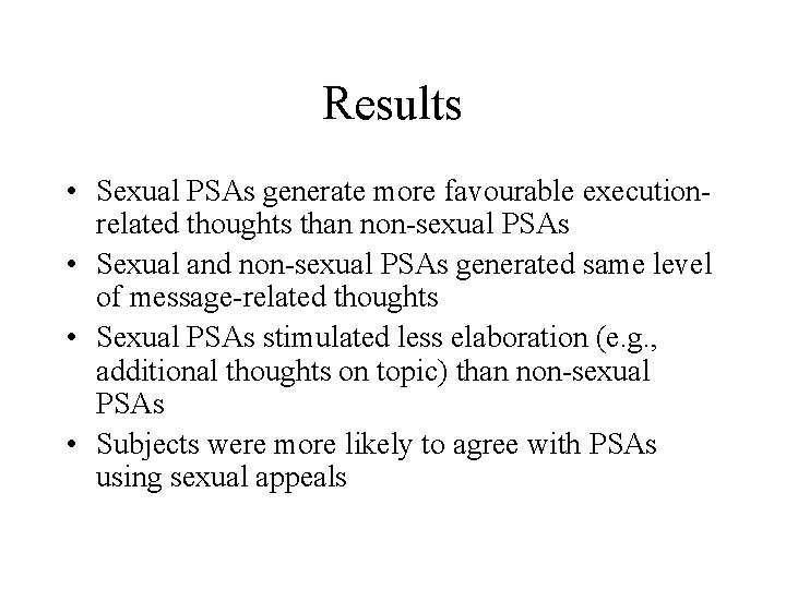 Results • Sexual PSAs generate more favourable executionrelated thoughts than non-sexual PSAs • Sexual