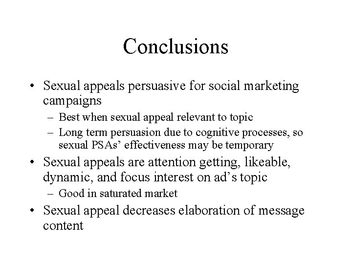 Conclusions • Sexual appeals persuasive for social marketing campaigns – Best when sexual appeal