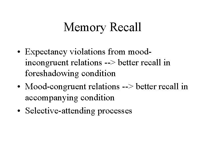 Memory Recall • Expectancy violations from moodincongruent relations --> better recall in foreshadowing condition