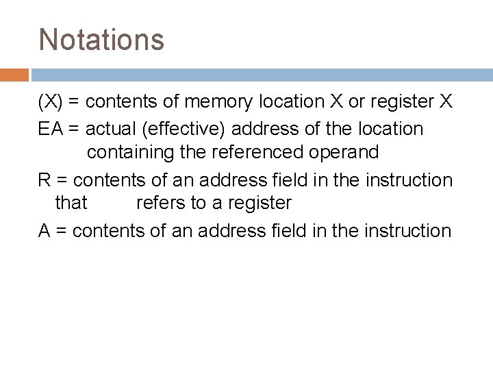 Notations (X) = contents of memory location X or register X EA = actual