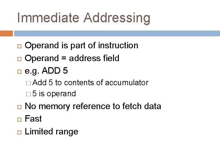 Immediate Addressing Operand is part of instruction Operand = address field e. g. ADD