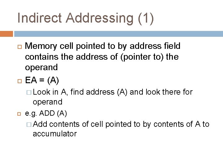 Indirect Addressing (1) Memory cell pointed to by address field contains the address of
