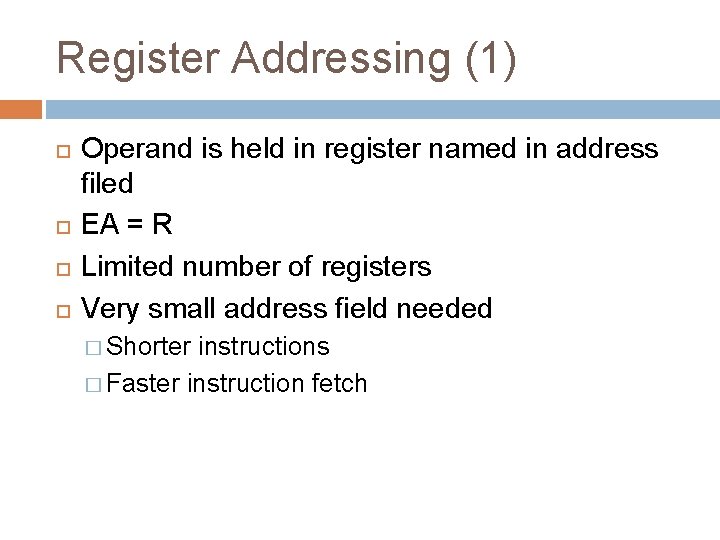 Register Addressing (1) Operand is held in register named in address filed EA =