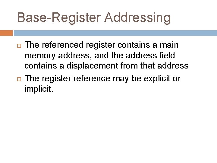 Base-Register Addressing The referenced register contains a main memory address, and the address field