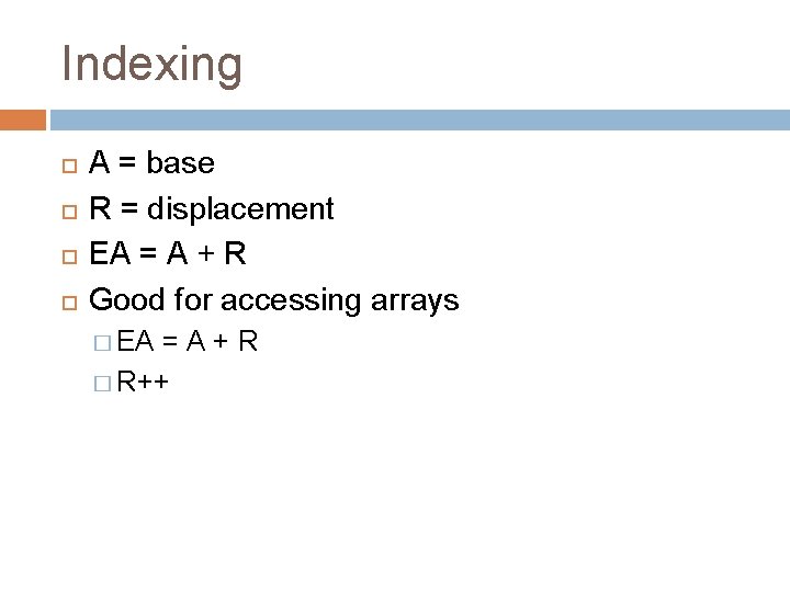 Indexing A = base R = displacement EA = A + R Good for