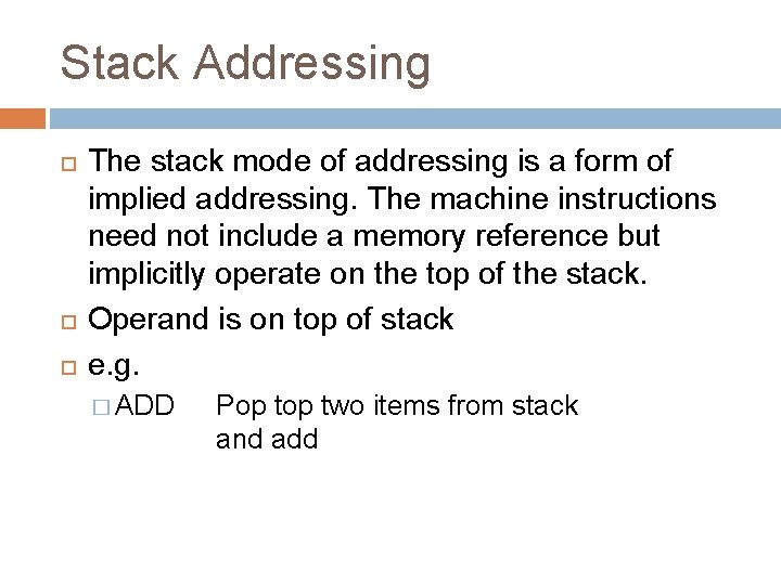 Stack Addressing The stack mode of addressing is a form of implied addressing. The