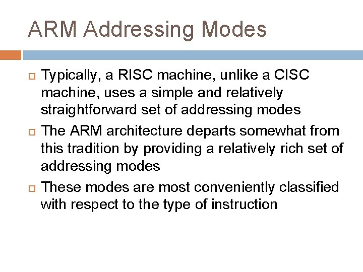 ARM Addressing Modes Typically, a RISC machine, unlike a CISC machine, uses a simple