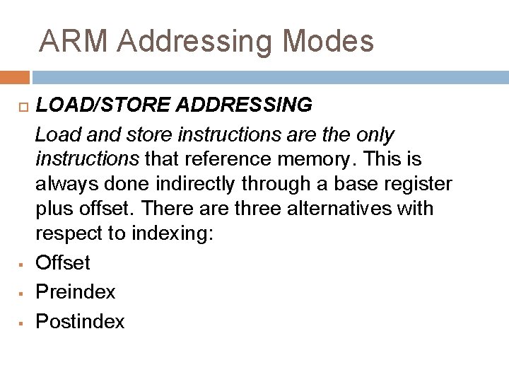 ARM Addressing Modes § § § LOAD/STORE ADDRESSING Load and store instructions are the