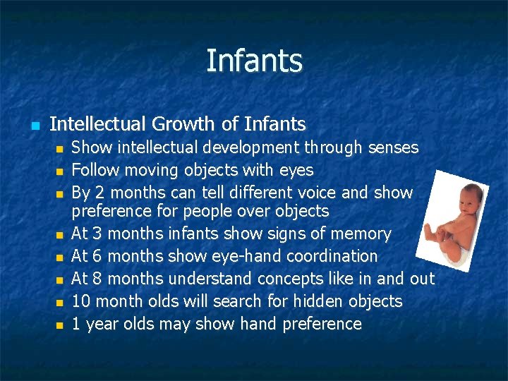 Infants Intellectual Growth of Infants Show intellectual development through senses Follow moving objects with