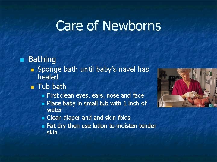 Care of Newborns Bathing Sponge bath until baby’s navel has healed Tub bath First