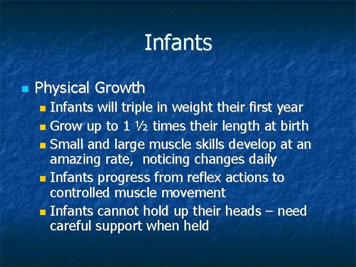 Infants Physical Growth Infants will triple in weight their first year Grow up to