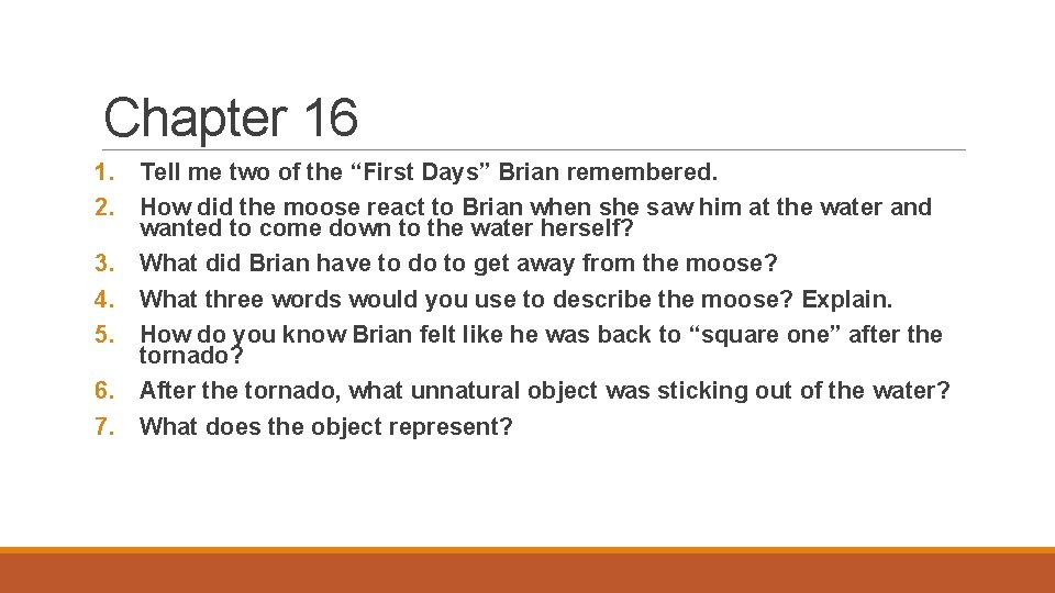 Chapter 16 1. Tell me two of the “First Days” Brian remembered. 2. How
