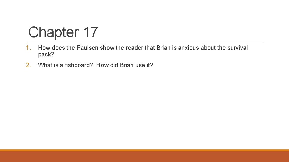 Chapter 17 1. How does the Paulsen show the reader that Brian is anxious