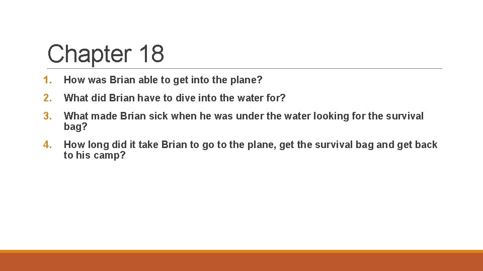 Chapter 18 1. How was Brian able to get into the plane? 2. What