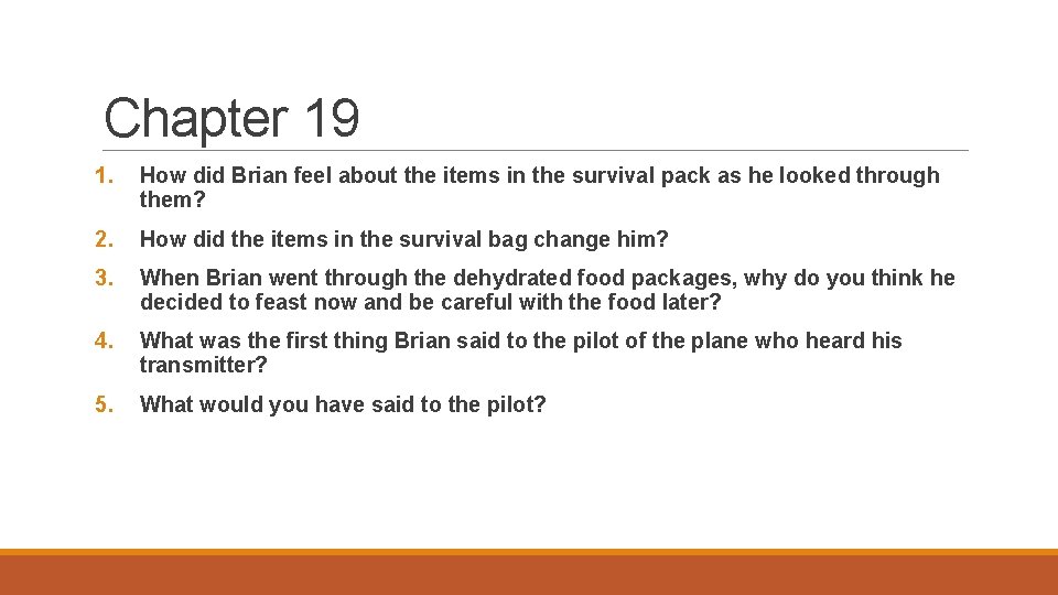 Chapter 19 1. How did Brian feel about the items in the survival pack