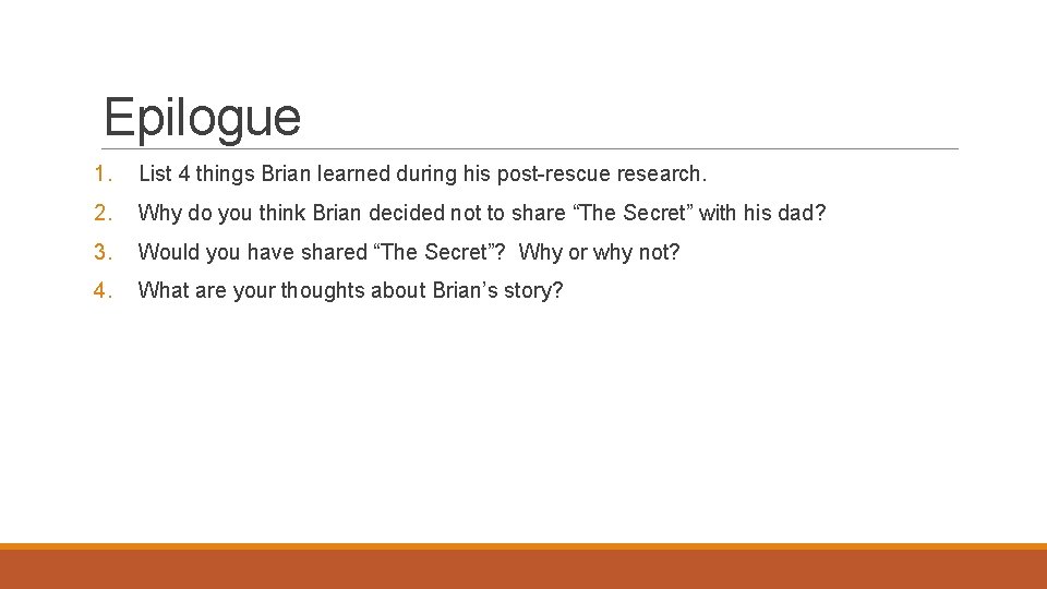 Epilogue 1. List 4 things Brian learned during his post-rescue research. 2. Why do
