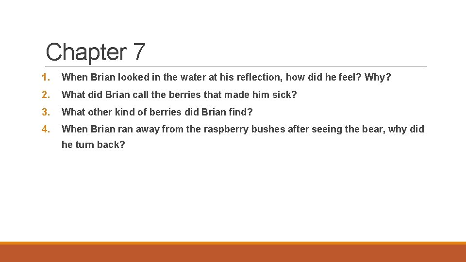 Chapter 7 1. When Brian looked in the water at his reflection, how did