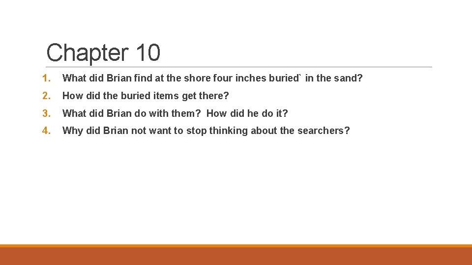 Chapter 10 1. What did Brian find at the shore four inches buried` in