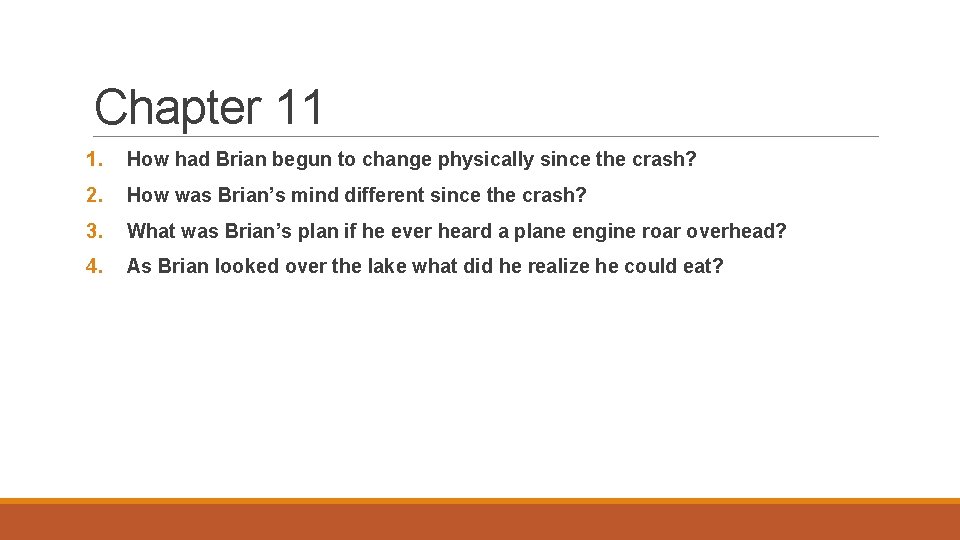 Chapter 11 1. How had Brian begun to change physically since the crash? 2.