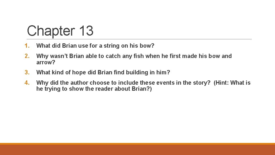 Chapter 13 1. What did Brian use for a string on his bow? 2.