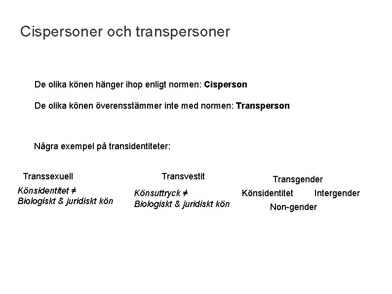 Cispersoner och transpersoner De olika könen hänger ihop enligt normen: Cisperson De olika könen