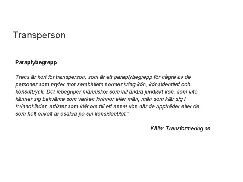 Transperson Paraplybegrepp Trans är kort för transperson, som är ett paraplybegrepp för några av