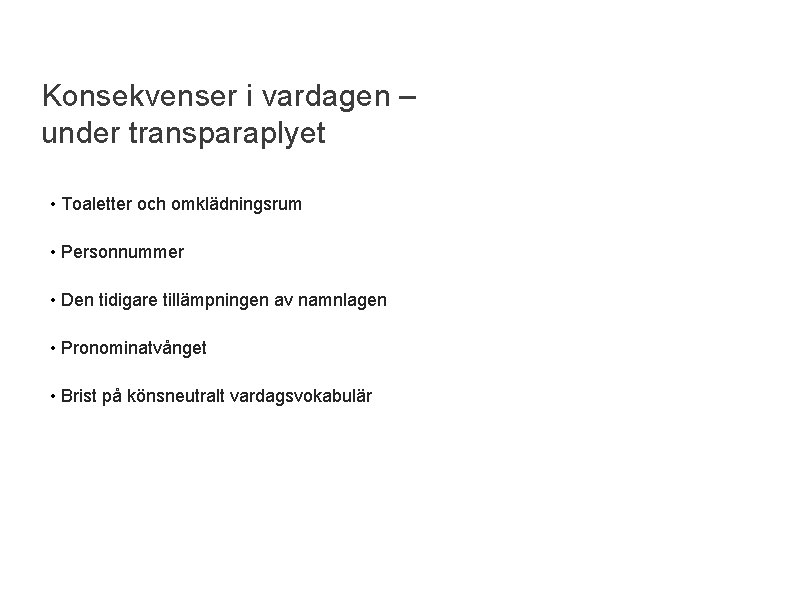 Konsekvenser i vardagen – under transparaplyet • Toaletter och omklädningsrum • Personnummer • Den