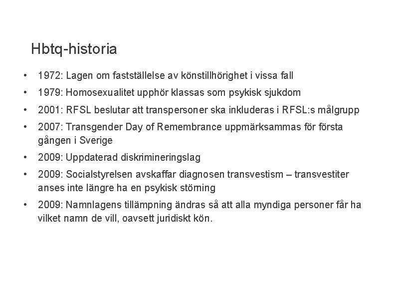 Hbtq-historia • 1972: Lagen om fastställelse av könstillhörighet i vissa fall • 1979: Homosexualitet