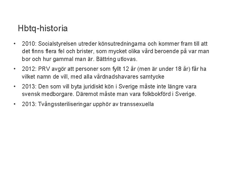 Hbtq-historia • 2010: Socialstyrelsen utreder könsutredningarna och kommer fram till att det finns flera