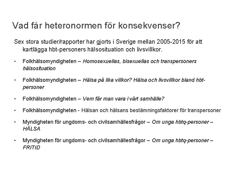 Vad får heteronormen för konsekvenser? Sex stora studier/rapporter har gjorts i Sverige mellan 2005