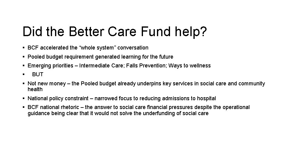 Did the Better Care Fund help? § BCF accelerated the “whole system” conversation §