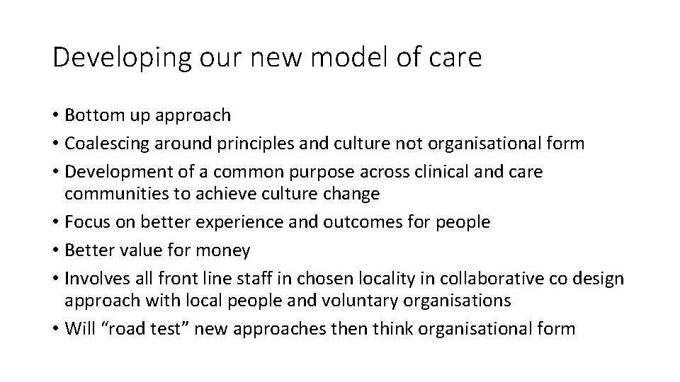 Developing our new model of care • Bottom up approach • Coalescing around principles
