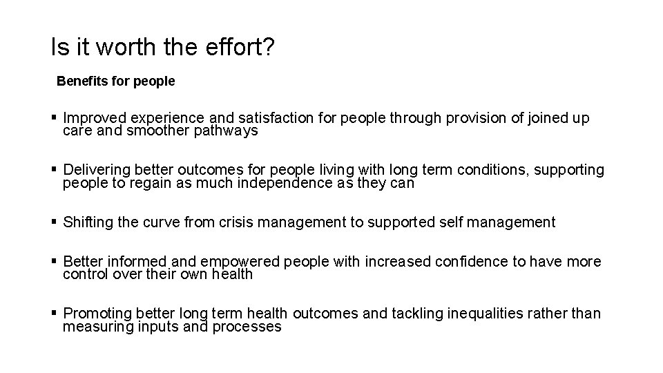 Is it worth the effort? Benefits for people § Improved experience and satisfaction for