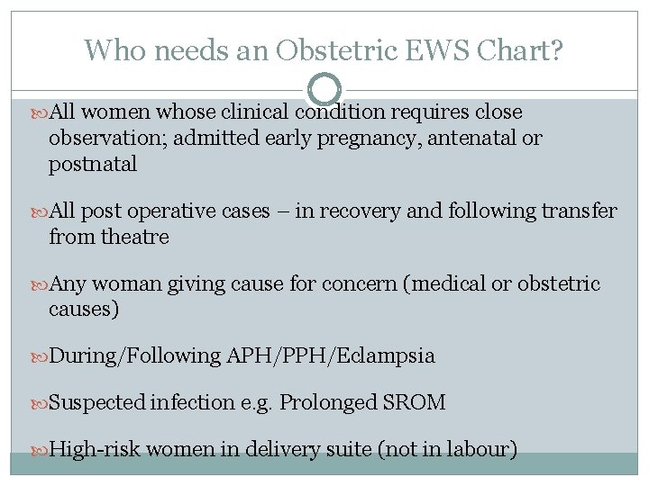 Who needs an Obstetric EWS Chart? All women whose clinical condition requires close observation;