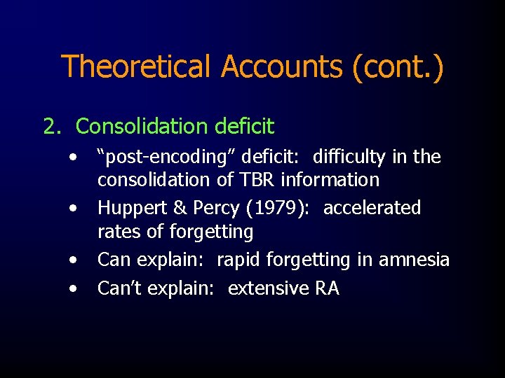 Theoretical Accounts (cont. ) 2. Consolidation deficit • • “post-encoding” deficit: difficulty in the