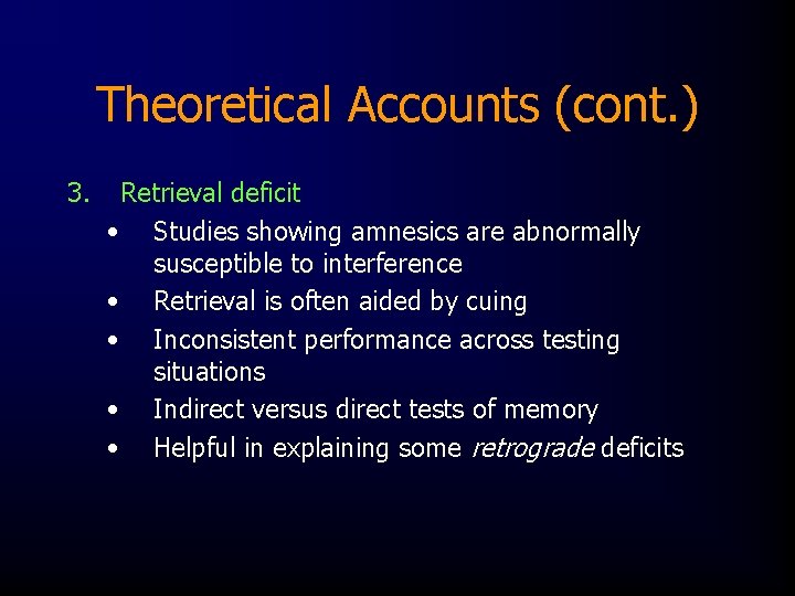 Theoretical Accounts (cont. ) 3. Retrieval deficit • Studies showing amnesics are abnormally susceptible