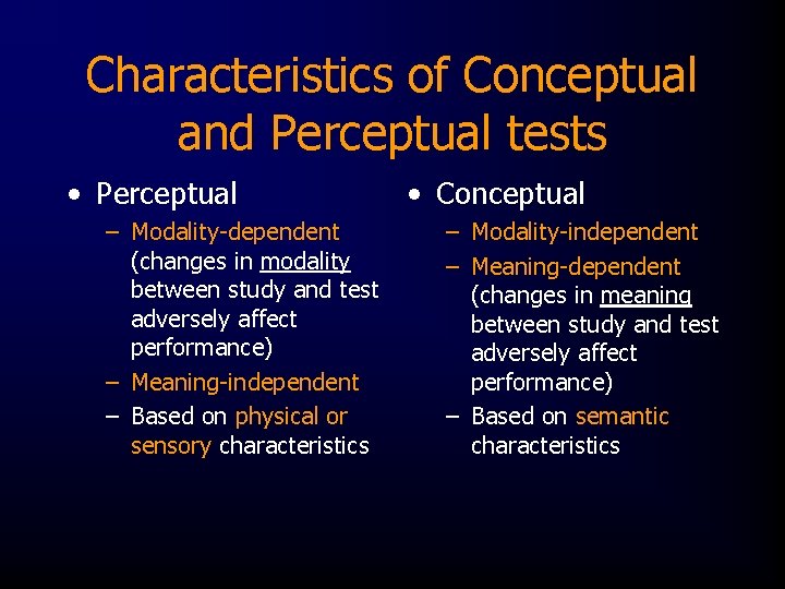 Characteristics of Conceptual and Perceptual tests • Perceptual – Modality-dependent (changes in modality between