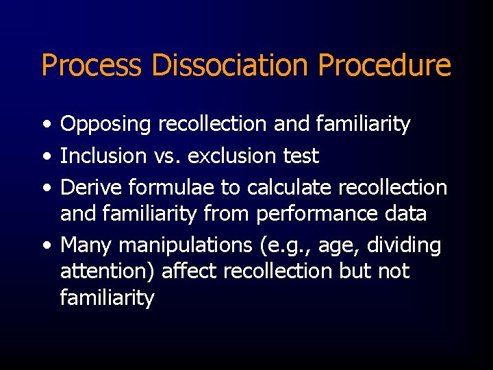 Process Dissociation Procedure • Opposing recollection and familiarity • Inclusion vs. exclusion test •