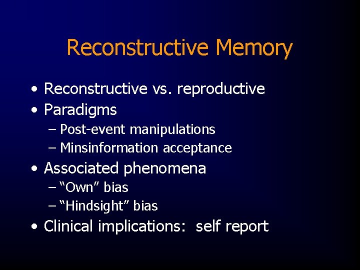 Reconstructive Memory • Reconstructive vs. reproductive • Paradigms – Post-event manipulations – Minsinformation acceptance
