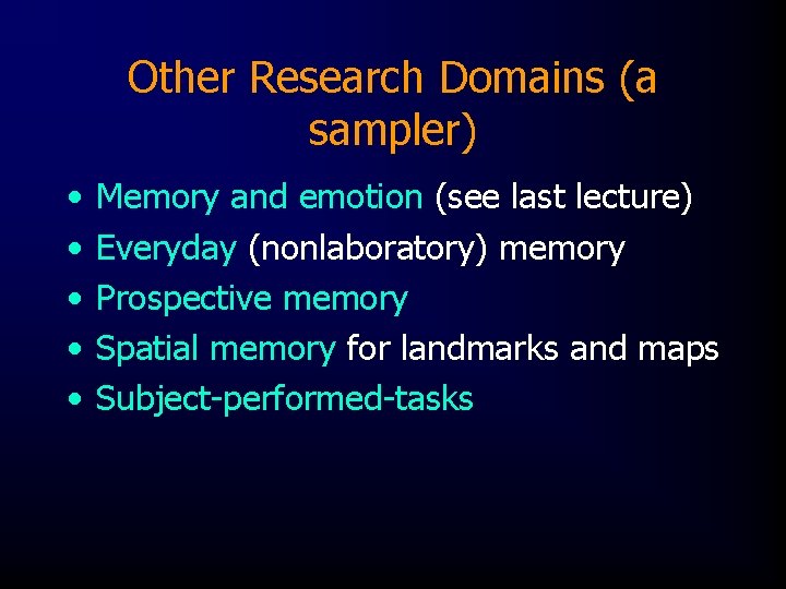 Other Research Domains (a sampler) • • • Memory and emotion (see last lecture)