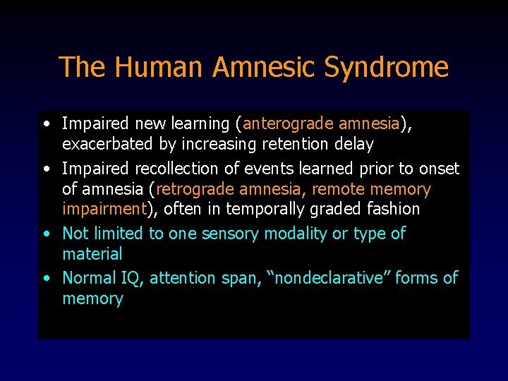 The Human Amnesic Syndrome • Impaired new learning (anterograde amnesia), exacerbated by increasing retention