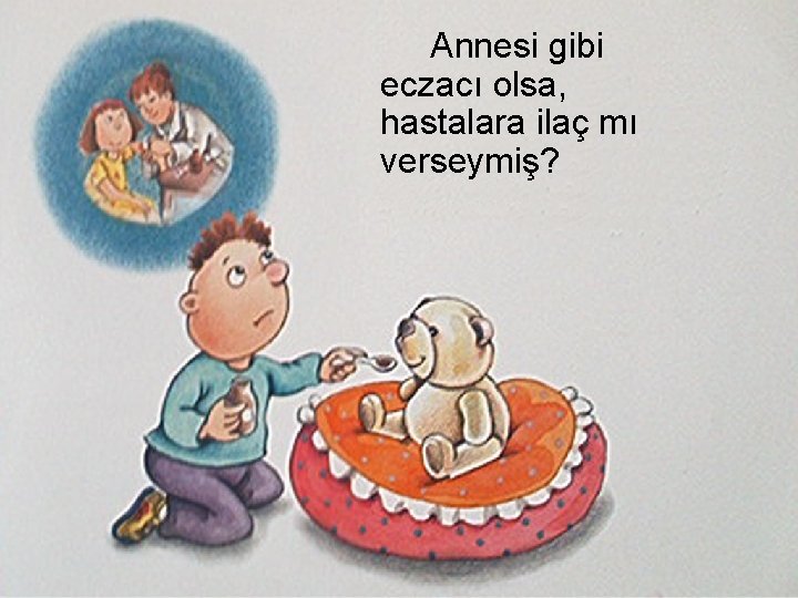 Annesi gibi eczacı olsa, hastalara ilaç mı verseymiş? 