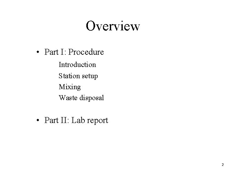 Overview • Part I: Procedure Introduction Station setup Mixing Waste disposal • Part II: